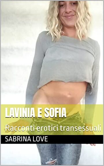 Lavinia e Sofia: Racconti erotici transessuali